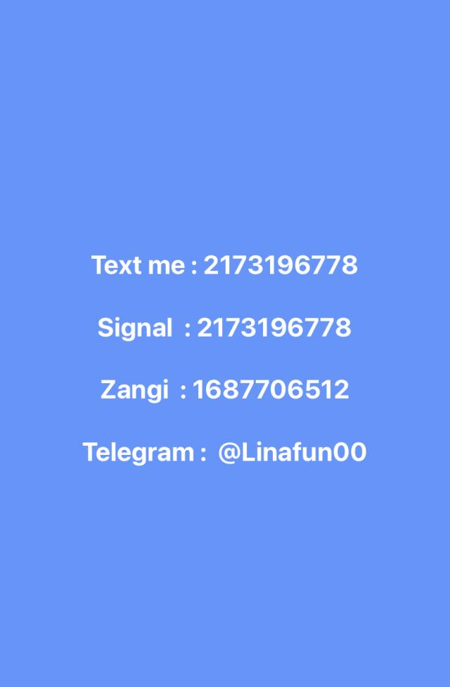 Text me / 2173196778 Signal / 2173196778 Zangi / 1687706512 Telegram / @Linafun00 Hey guys I’m down to hookup available fr fu
